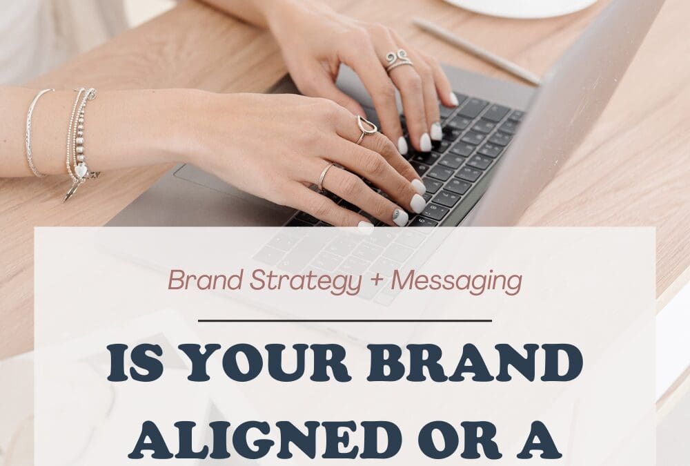 Is Your Brand Aligned or a Hot Mess? Here’s How to Tell